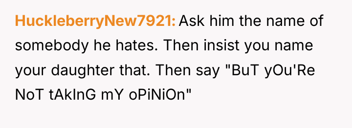 HuckleberryNew7921 Ask him the name of somebody he hates. Then...