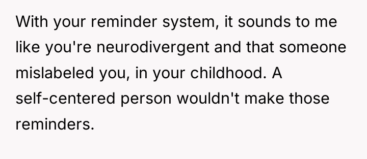 With your reminder system, it sounds to me like you're...