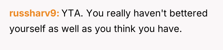 russharv9 YTA. You really haven't bettered yourself as well as...