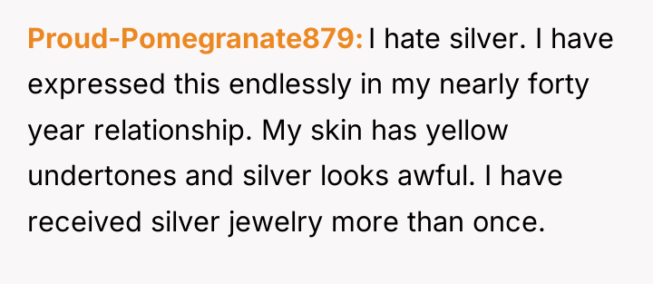Proud-Pomegranate879 I hate silver. I have expressed this endlessly in...