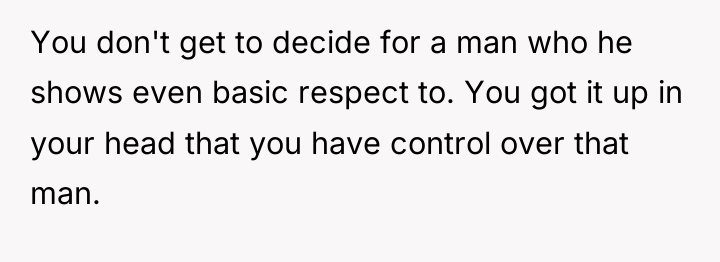 You don't get to decide for a man who he...