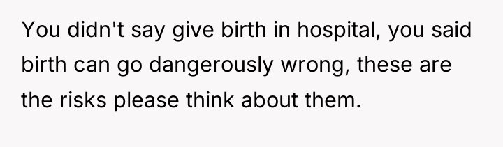 You didn't say give birth in hospital, you said birth...