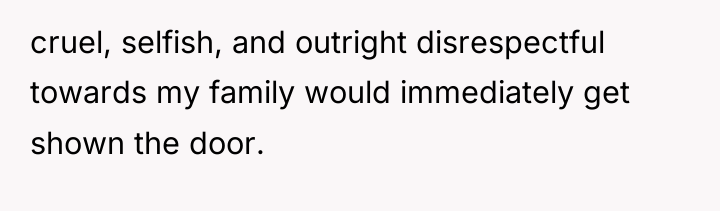 cruel, selfish, and outright disrespectful towards my family would immediately...