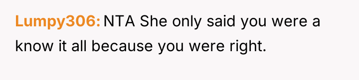 Lumpy306 NTA She only said you were a know it...