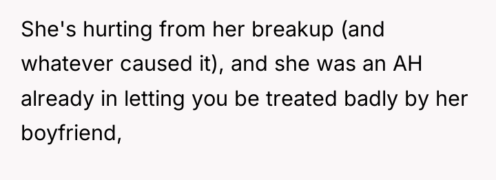 She's hurting from her breakup (and whatever caused it), and...