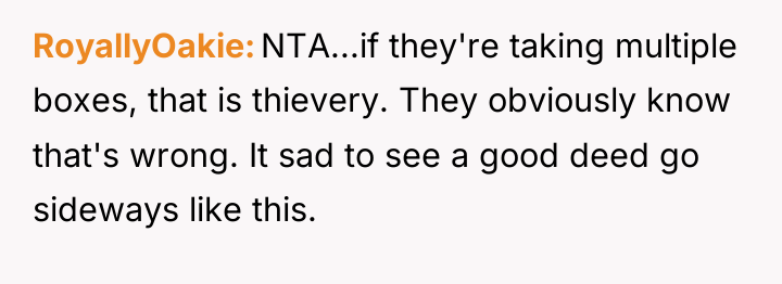 RoyallyOakie NTA...if they're taking multiple boxes, that is thievery. They...