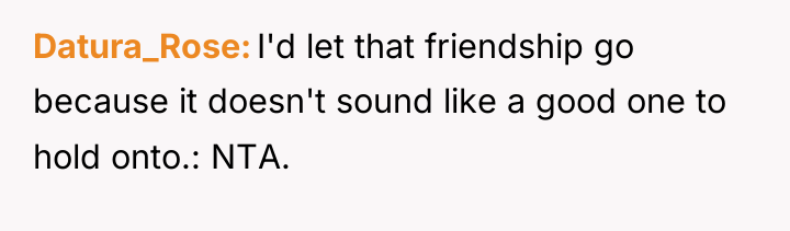 Datura_Rose I'd let that friendship go because it doesn't sound...