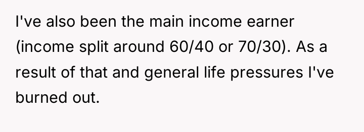 I've also been the main income earner (income split around...
