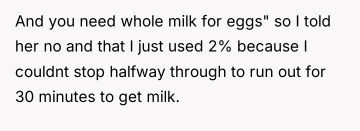 And you need whole milk for eggs" so I told...