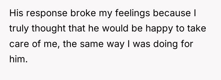 His response broke my feelings because I truly thought that...