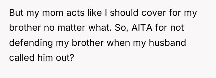 But my mom acts like I should cover for my...