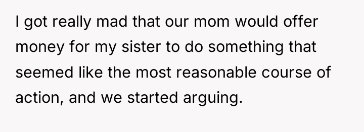 I got really mad that our mom would offer money...