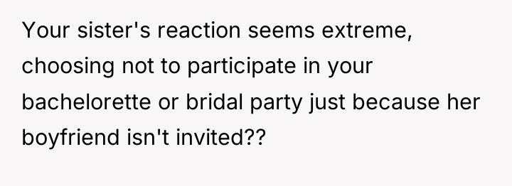Your sister's reaction seems extreme, choosing not to participate in...