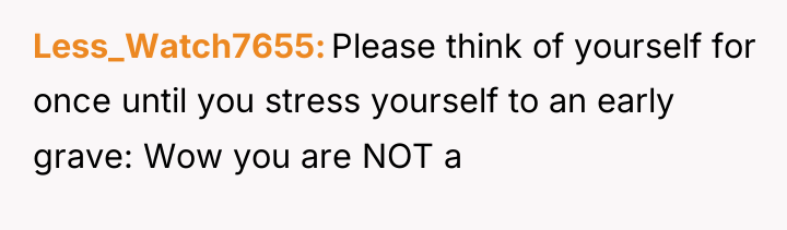 Less_Watch7655 Please think of yourself for once until you stress...