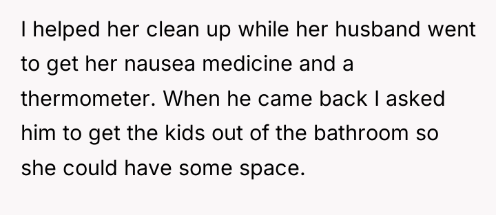 I helped her clean up while her husband went to...