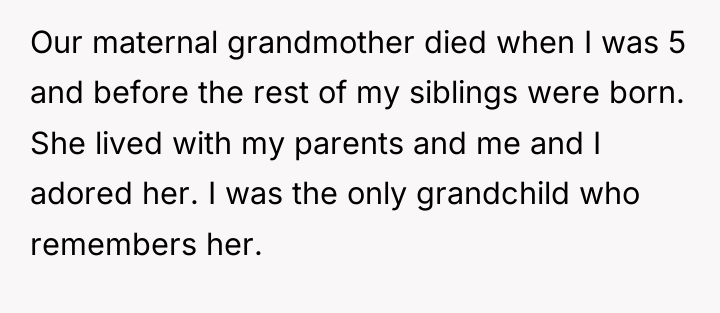 Our maternal grandmother died when I was 5 and before...