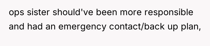 ops sister should've been more responsible and had an emergency...