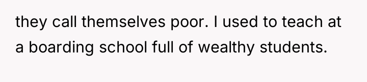 they call themselves poor. I used to teach at a...