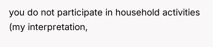 you do not participate in household activities (my interpretation,