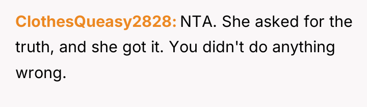 ClothesQueasy2828 NTA. She asked for the truth, and she got...