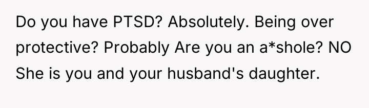Do you have PTSD? Absolutely. Being over protective? Probably Are...