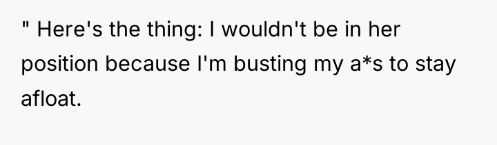 " Here's the thing: I wouldn't be in her position...