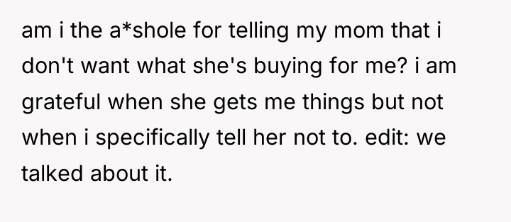 am i the a*shole for telling my mom that i...