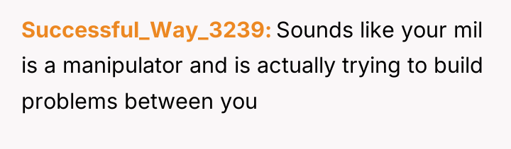 Successful_Way_3239 Sounds like your mil is a manipulator and is...