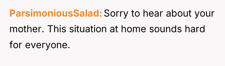 ParsimoniousSalad Sorry to hear about your mother. This situation at...