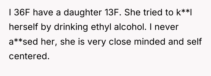 I 36F have a daughter 13F. She tried to k**l...