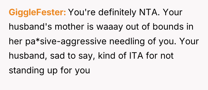 GiggleFester You're definitely NTA. Your husband's mother is waaay out...
