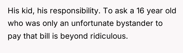 His kid, his responsibility. To ask a 16 year old...