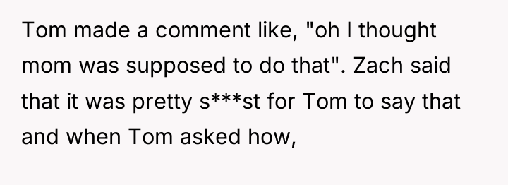 Tom made a comment like, "oh I thought mom was...