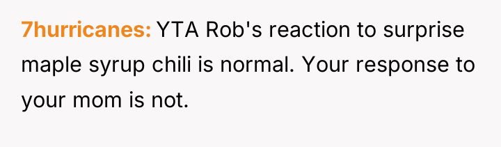 7hurricanes YTA Rob's reaction to surprise maple syrup chili is...