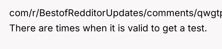 com/r/BestofRedditorUpdates/comments/qwgtp5/man_gets_a_paternity_test_on_son_because_he/ There are times when it is valid to get...