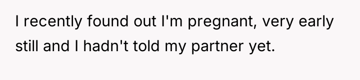 I recently found out I'm pregnant, very early still and...