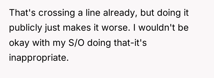 That's crossing a line already, but doing it publicly just...