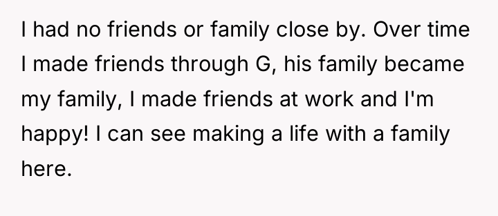I had no friends or family close by. Over time...