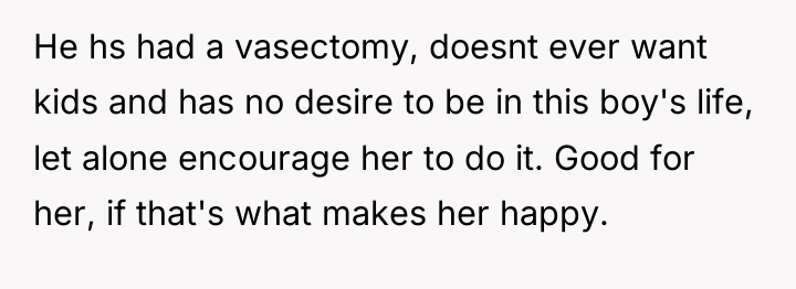 He hs had a vasectomy, doesnt ever want kids and...