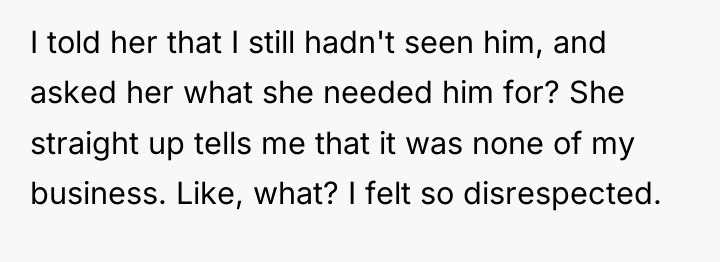 I told her that I still hadn't seen him, and...