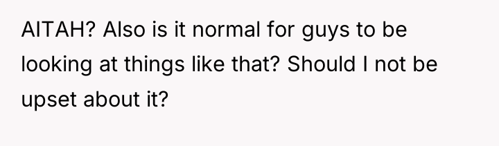 AITAH? Also is it normal for guys to be looking...