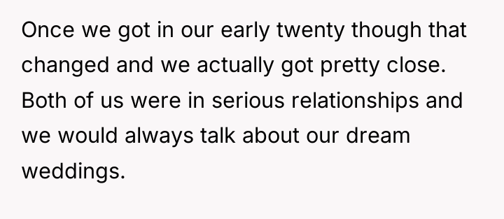 Once we got in our early twenty though that changed...