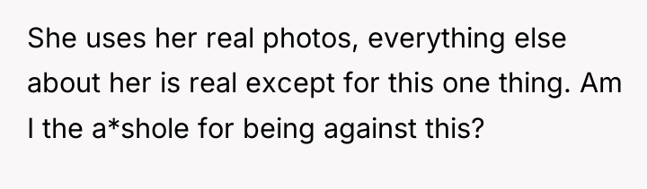 She uses her real photos, everything else about her is...