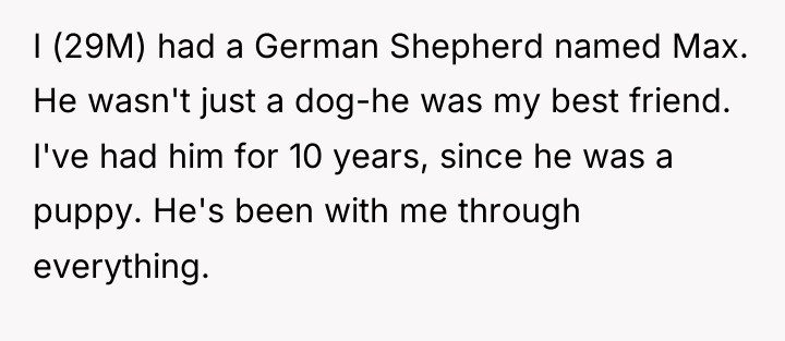 I (29M) had a German Shepherd named Max. He wasn't...