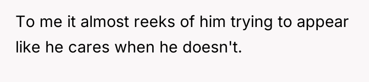 To me it almost reeks of him trying to appear...