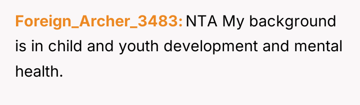 Foreign_Archer_3483 NTA My background is in child and youth development...
