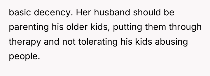 basic decency. Her husband should be parenting his older kids,...