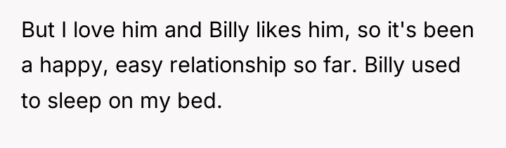 But I love him and Billy likes him, so it's...