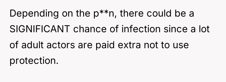 Depending on the p**n, there could be a SIGNIFICANT chance...
