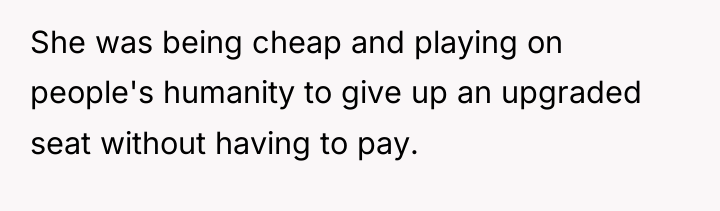 She was being cheap and playing on people's humanity to...